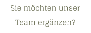 Sie möchten unserTeam ergänzen?  